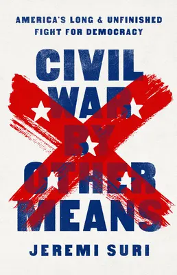 Război civil prin alte mijloace: America's Long and Unfinished Fight for Democracy - Civil War by Other Means: America's Long and Unfinished Fight for Democracy