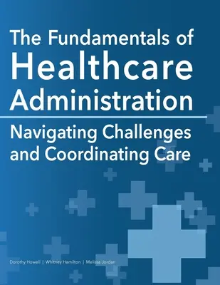 Fundamentele administrării asistenței medicale: Gestionarea provocărilor și coordonarea îngrijirii - The Fundamentals of Healthcare Administration: Navigating Challenges and Coordinating Care