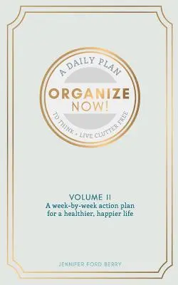 Organizează-te acum: Gândește și trăiește fără dezordine - Organize Now: Think and Live Clutter Free