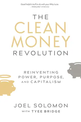 Revoluția banilor curați: Reinventarea puterii, a scopului și a capitalismului - The Clean Money Revolution: Reinventing Power, Purpose, and Capitalism