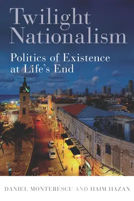 Twilight Nationalism: Politica de existență la sfârșitul vieții - Twilight Nationalism: Politics of Existence at Life's End