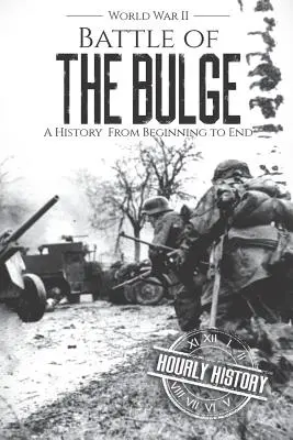 Bătălia de la Bulge - Al Doilea Război Mondial: O istorie de la început până la sfârșit - Battle of the Bulge - World War II: A History From Beginning to End