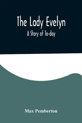 Lady Evelyn; O poveste de azi - The Lady Evelyn; A Story of To-day