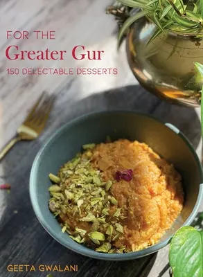 Pentru Gur cel Mare: 150 de deserturi delicioase - For The Greater Gur: 150 Delectable Desserts