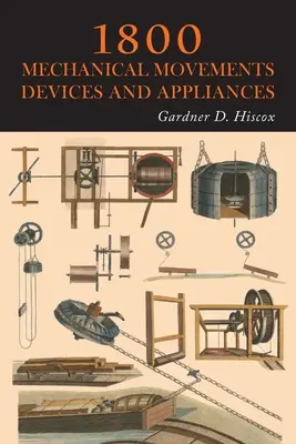 1800 Mișcări mecanice, dispozitive și aparate - 1800 Mechanical Movements, Devices and Appliances