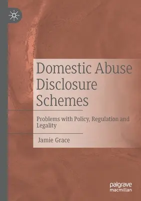 Domestic Abuse Disclosure Schemes: Probleme cu politica, reglementarea și legalitatea - Domestic Abuse Disclosure Schemes: Problems with Policy, Regulation and Legality
