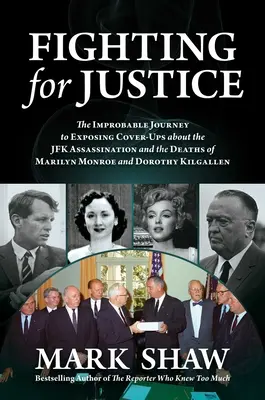 Luptând pentru dreptate: The Improbable Journey to Exposing Cover-Ups about the JFK Assassination and the Deaths of Marilyn Monroe and Dorothy - Fighting for Justice: The Improbable Journey to Exposing Cover-Ups about the JFK Assassination and the Deaths of Marilyn Monroe and Dorothy