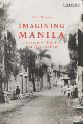 Imaginarea Manilei: Literatură, imperiu și orientalism - Imagining Manila: Literature, Empire and Orientalism