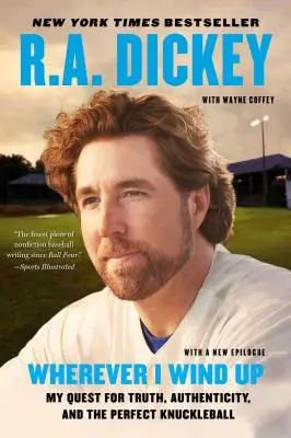 Oriunde m-aș duce: Căutarea mea pentru adevăr, autenticitate și mingea perfectă de Knuckleball - Wherever I Wind Up: My Quest for Truth, Authenticity, and the Perfect Knuckleball