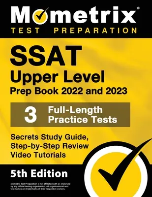 SSAT Upper Level Prep Book 2022 și 2023 - 3 teste practice complete, ghid de studiu cu secrete, tutoriale video de examinare pas cu pas: [Ediția a 5-a] - SSAT Upper Level Prep Book 2022 and 2023 - 3 Full-Length Practice Tests, Secrets Study Guide, Step-by-Step Review Video Tutorials: [5th Edition]