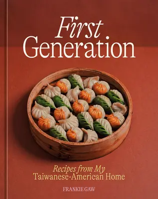 Prima generație: Rețete din casa mea taiwaneză-americană [O carte de bucate] - First Generation: Recipes from My Taiwanese-American Home [A Cookbook]