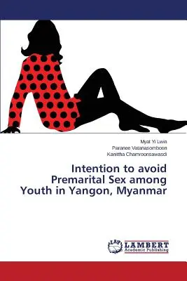 Intenția de a evita sexul premarital în rândul tinerilor din Yangon, Myanmar - Intention to avoid Premarital Sex among Youth in Yangon, Myanmar