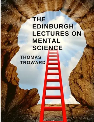 Prelegerile de la Edinburgh privind știința minții: Cum să înțelegi și să controlezi puterea minții (How to Understand and Control the Power of the Mind) - The Edinburgh Lectures on Mental Science: How to Understand and Control the Power of the Mind