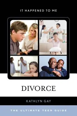 Divorțul: The Ultimate Teen Guide - Divorce: The Ultimate Teen Guide