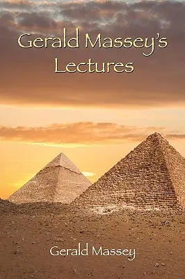 Prelegerile lui Gerald Massey - Gerald Massey's Lectures