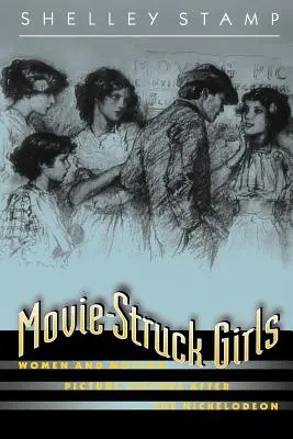 Movie-Struck Girls: Femeile și cultura cinematografică după Nickelodeon - Movie-Struck Girls: Women and Motion Picture Culture After the Nickelodeon