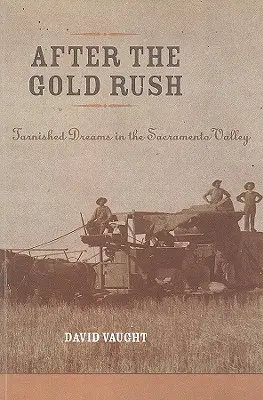 După goana după aur: vise pătate în Valea Sacramento - After the Gold Rush: Tarnished Dreams in the Sacramento Valley