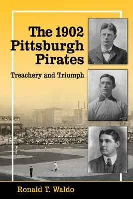 Pirații din Pittsburgh din 1902: Trădare și triumf - The 1902 Pittsburgh Pirates: Treachery and Triumph