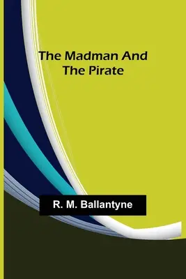 Nebunul și piratul (The Madman and the Pirate) - The Madman and the Pirate
