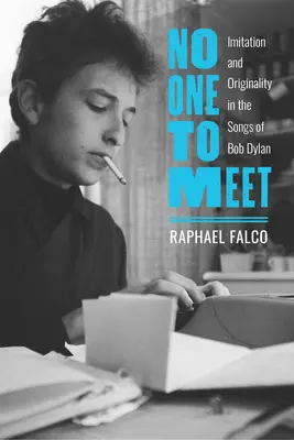 No One to Meet: Imitație și originalitate în cântecele lui Bob Dylan - No One to Meet: Imitation and Originality in the Songs of Bob Dylan