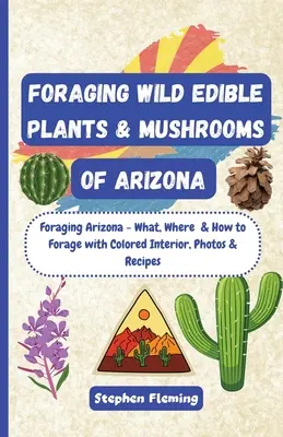 Căutarea plantelor sălbatice comestibile și a ciupercilor din Arizona - Foraging Wild Edible Plants & Mushrooms of Arizona