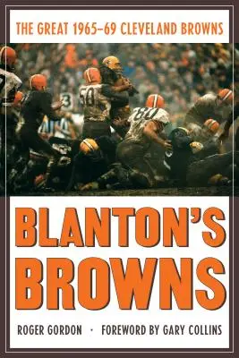 Blanton's Browns: Marele 1965-69 Cleveland Browns - Blanton's Browns: The Great 1965-69 Cleveland Browns