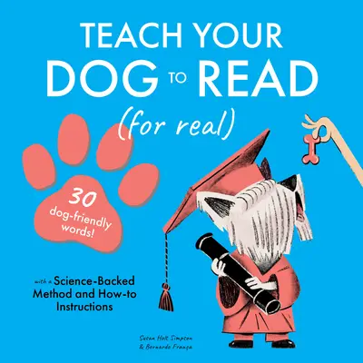 Învață-ți câinele să citească: 30 de cuvinte prietenoase pentru câini - Teach Your Dog to Read: 30 Dog-Friendly Words
