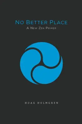 Nu există un loc mai bun: Un nou abecedar Zen - No Better Place: A New Zen Primer