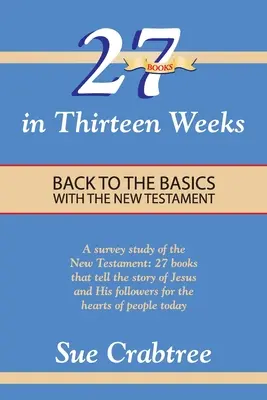 27 de cărți în treisprezece săptămâni: Înapoi la elementele de bază cu Noul Testament - 27 Books in Thirteen Weeks: Back to the Basics with the New Testament