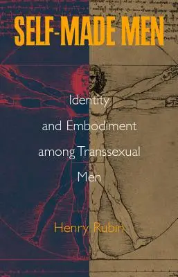 Self-Made Men: Identitate și întrupare în rândul bărbaților transsexuali - Self-Made Men: Identity and Embodiment Among Transsexual Men