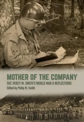 Mama companiei: Reflecțiile sergentului Percy M. Smith din al Doilea Război Mondial - Mother of the Company: Sgt. Percy M. Smith's World War II Reflections