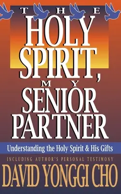 Duhul Sfânt, partenerul meu principal: Înțelegerea Duhului Sfânt și a darurilor Sale - Holy Spirit, My Senior Partner: Understanding the Holy Spirit and His Gifts