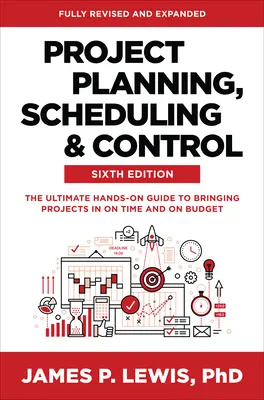 Planificarea, programarea și controlul proiectelor, ediția a șasea: Ultimul ghid practic pentru realizarea proiectelor la timp și în limita bugetului - Project Planning, Scheduling, and Control, Sixth Edition: The Ultimate Hands-On Guide to Bringing Projects in on Time and on Budget