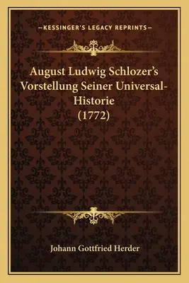 Vorstellung Seiner Universal-Historie a lui August Ludwig Schlozer (1772) - August Ludwig Schlozer's Vorstellung Seiner Universal-Historie (1772)