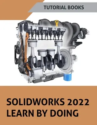SOLIDWORKS 2022 Învățați prin practică (COLORAT) - SOLIDWORKS 2022 Learn By Doing (COLORED)