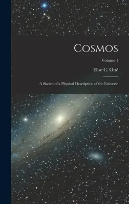 Cosmos: O schiță a unei descrieri fizice a Universului; Volumul 1 - Cosmos: A Sketch of a Physical Description of the Universe; Volume 1