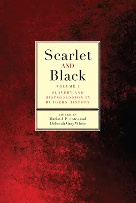 Scarlat și negru: Sclavie și deposedare în istoria Rutgers Volumul 1 - Scarlet and Black: Slavery and Dispossession in Rutgers Historyvolume 1