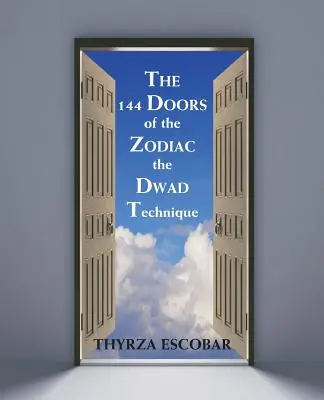 Cele 144 de uși ale zodiacului: Tehnica Dwad - The 144 Doors of the Zodiac: The Dwad Technique