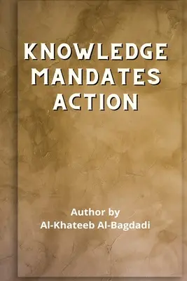 Iqtidaa-ul-'Ilm al-'Amal - Cunoașterea obligă la acțiune - Iqtidaa-ul-'Ilm al-'Amal - Knowledge Mandates Action