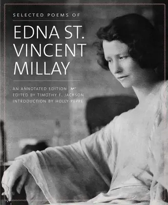 Selected Poems of Edna St. Vincent Millay: O ediție adnotată - Selected Poems of Edna St. Vincent Millay: An Annotated Edition