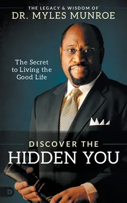 Descoperă-te pe tine cel ascuns: Secretul de a trăi o viață bună - Discover the Hidden You: The Secret to Living the Good Life