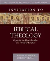 Invitație la teologia biblică: Explorarea formei, a poveștii și a temelor Bibliei - Invitation to Biblical Theology: Exploring the Shape, Storyline, and Themes of the Bible