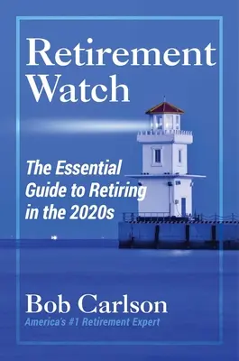Observarea pensionării: Ghidul esențial pentru pensionare în anii 2020 - Retirement Watch: The Essential Guide to Retiring in the 2020s