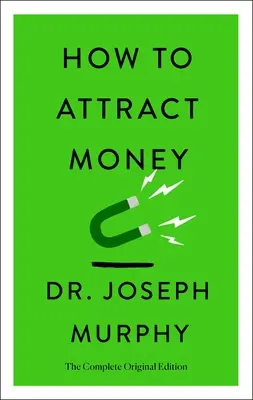 Cum să atragi banii: Ediția originală completă (Simple Success Guides) - How to Attract Money: The Complete Original Edition (Simple Success Guides)