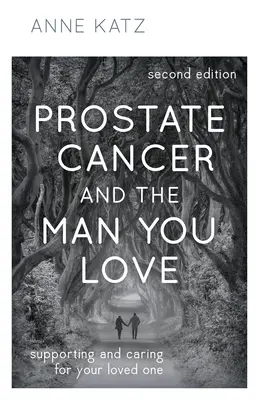 Cancerul de prostată și bărbatul pe care îl iubești: Supporting and Caring for Your Loved One - Prostate Cancer and the Man You Love: Supporting and Caring for Your Loved One