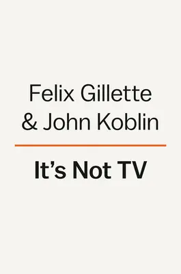 It's Not TV: Ascensiunea spectaculoasă, revoluția și viitorul HBO - It's Not TV: The Spectacular Rise, Revolution, and Future of HBO