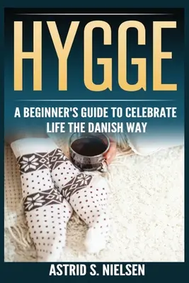 Hygge: Ghidul începătorului pentru a sărbători viața în stil danez (Danemarca, lucruri simple, mindfulness, conexiune, introducere) - Hygge: A Beginner's Guide To Celebrate Life The Danish Way (Denmark, Simple Things, Mindfulness, Connection, Introduction)