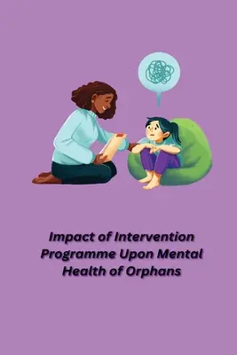 Impactul programului de intervenție asupra sănătății mintale a orfanilor - Impact of Intervention Programme Upon Mental Health of Orphans
