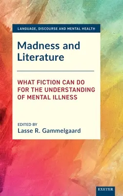 Nebunie și literatură: Ce poate face ficțiunea pentru înțelegerea bolilor mintale - Madness and Literature: What Fiction Can Do for the Understanding of Mental Illness