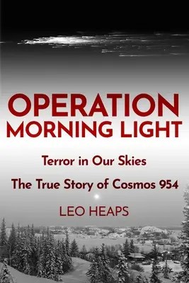Operațiunea Morning Light: Teroare pe cerul nostru, povestea adevărată a Cosmos 954 - Operation Morning Light: Terror in Our Skies, The True Story of Cosmos 954